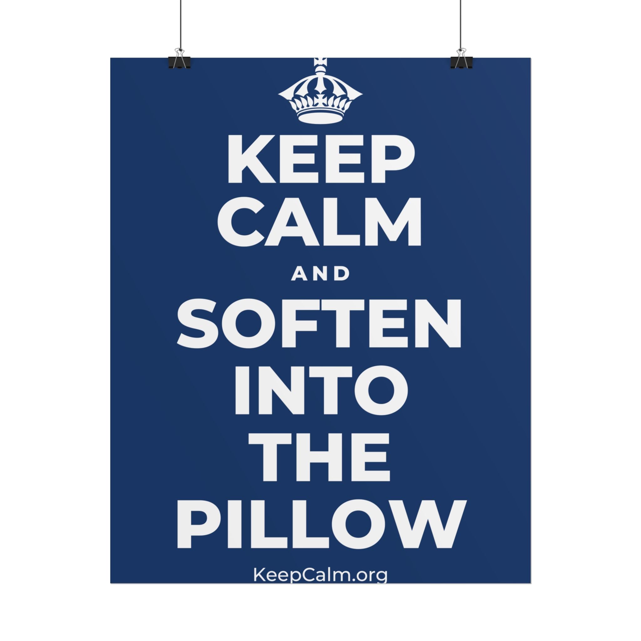 KEEP CALM AND SOFTEN INTO THE PILLOW Poster