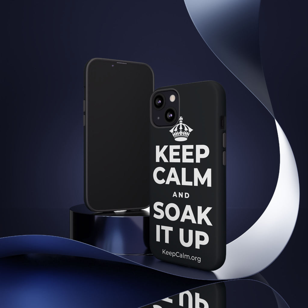 KEEP CALM AND SOAK IT UP Phone Case (Dark)
