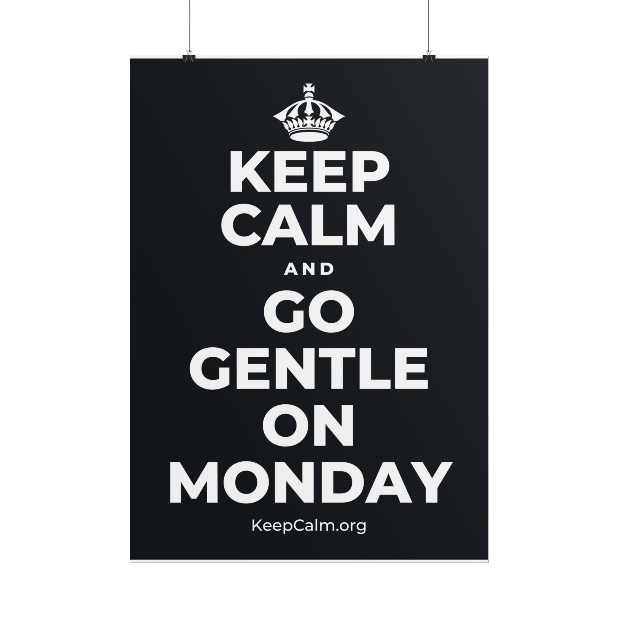 KEEP CALM AND GO GENTLE ON MONDAY Poster (Dark)
