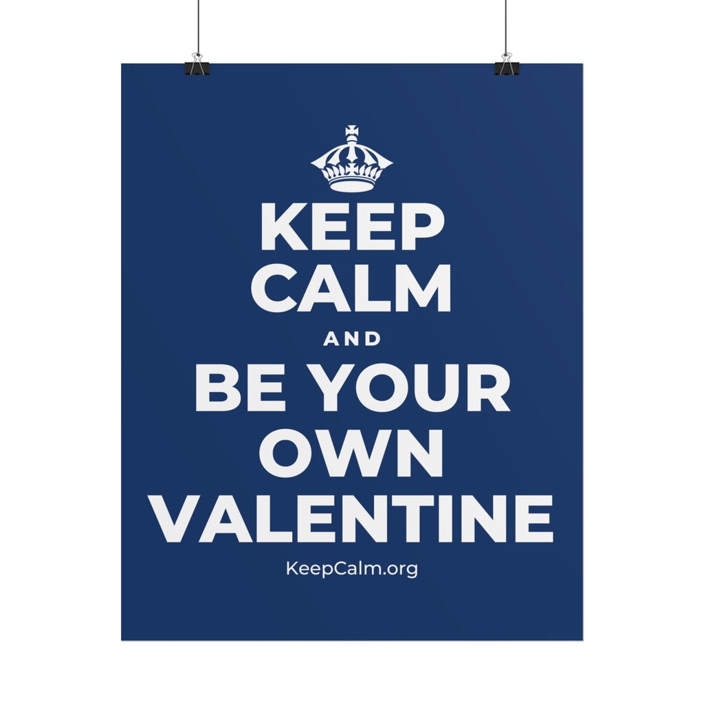 KEEP CALM AND BE YOUR OWN VALENTINE Poster