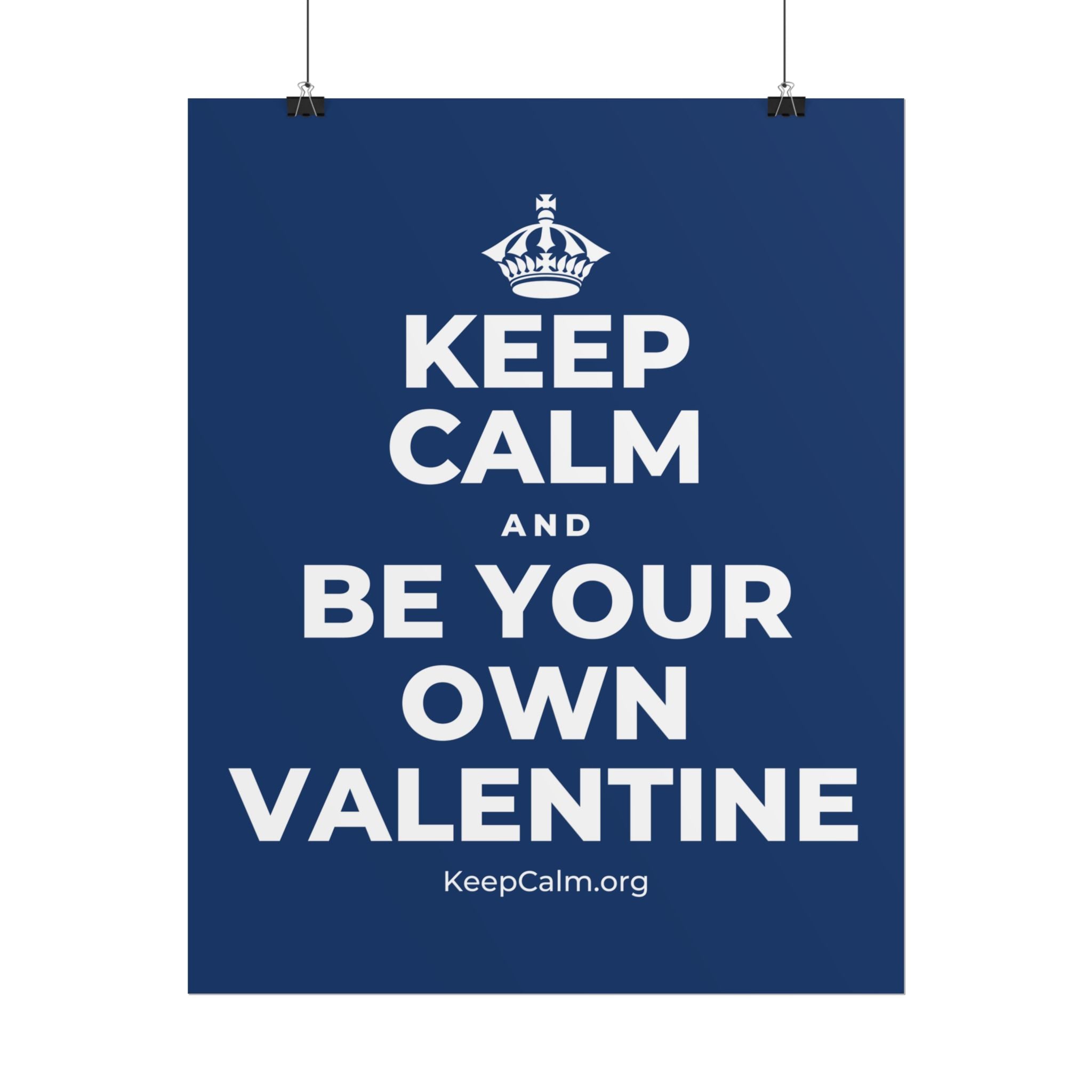 KEEP CALM AND BE YOUR OWN VALENTINE Poster