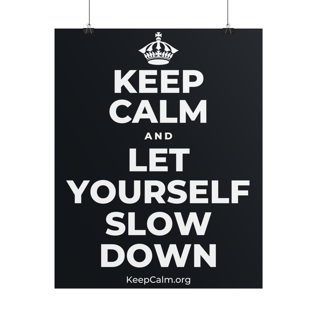 KEEP CALM AND LET YOURSELF SLOW DOWN Poster (Dark)