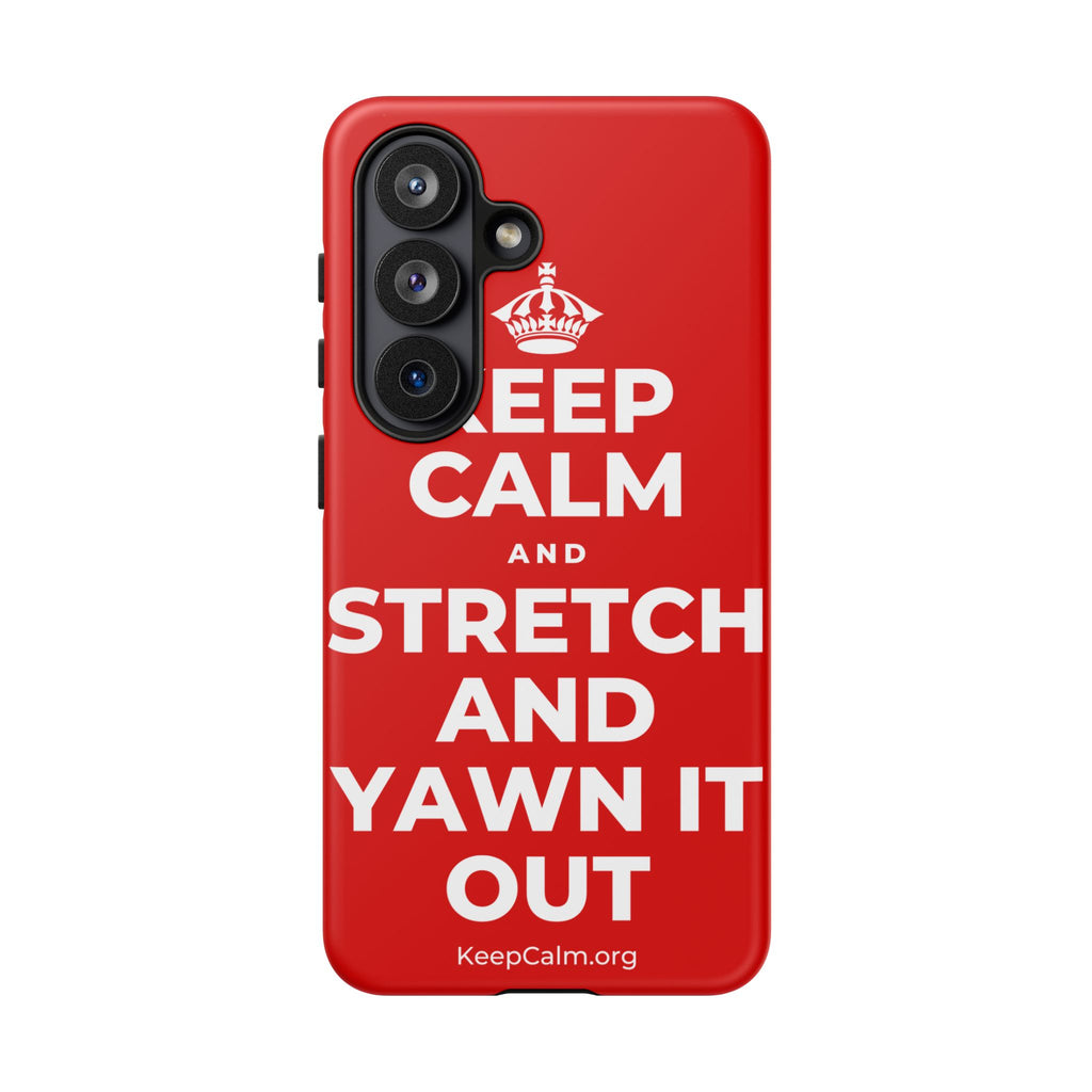 KEEP CALM AND STRETCH AND YAWN IT OUT Phone Case