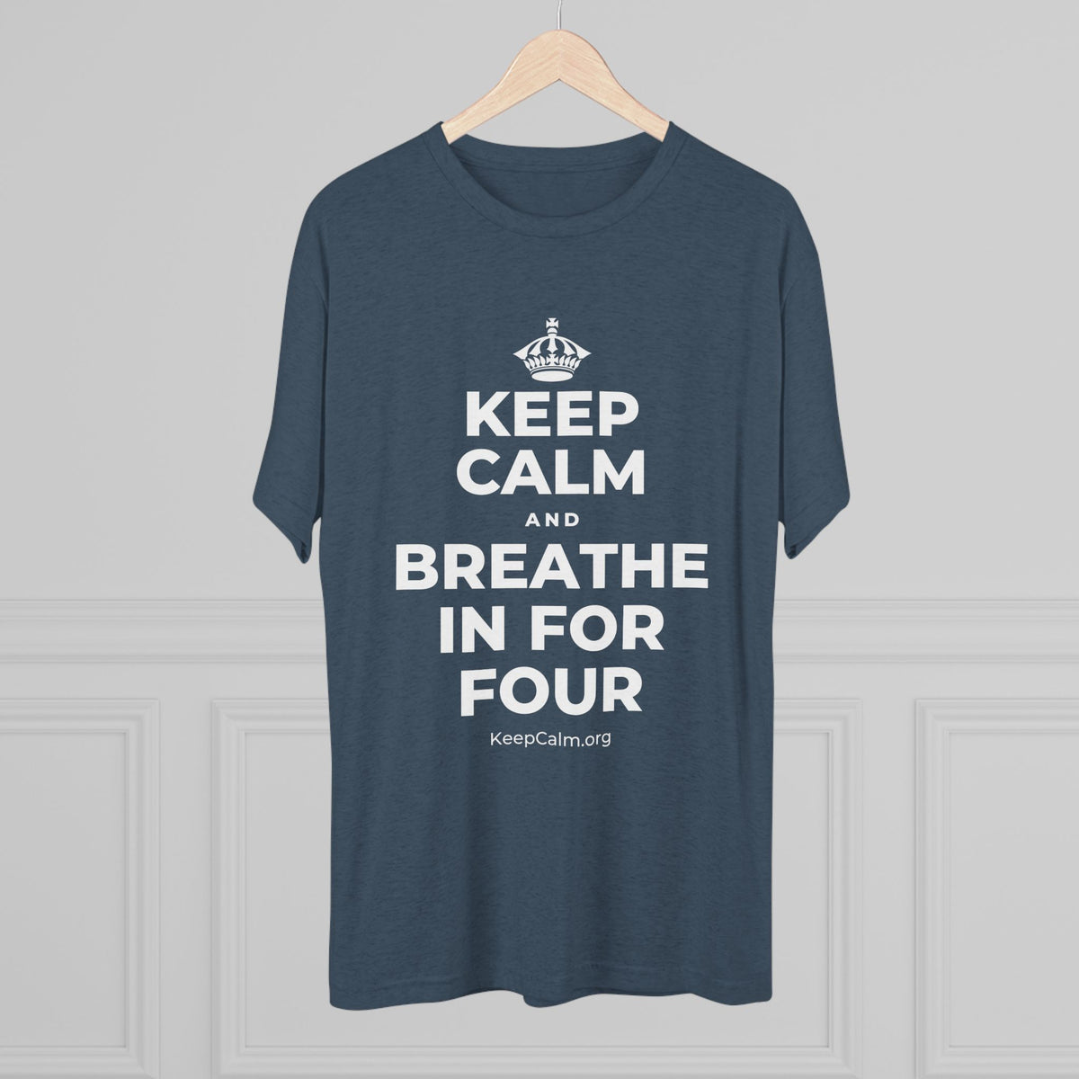 KEEP CALM AND BREATHE IN FOR FOUR Tri-Blend Tee