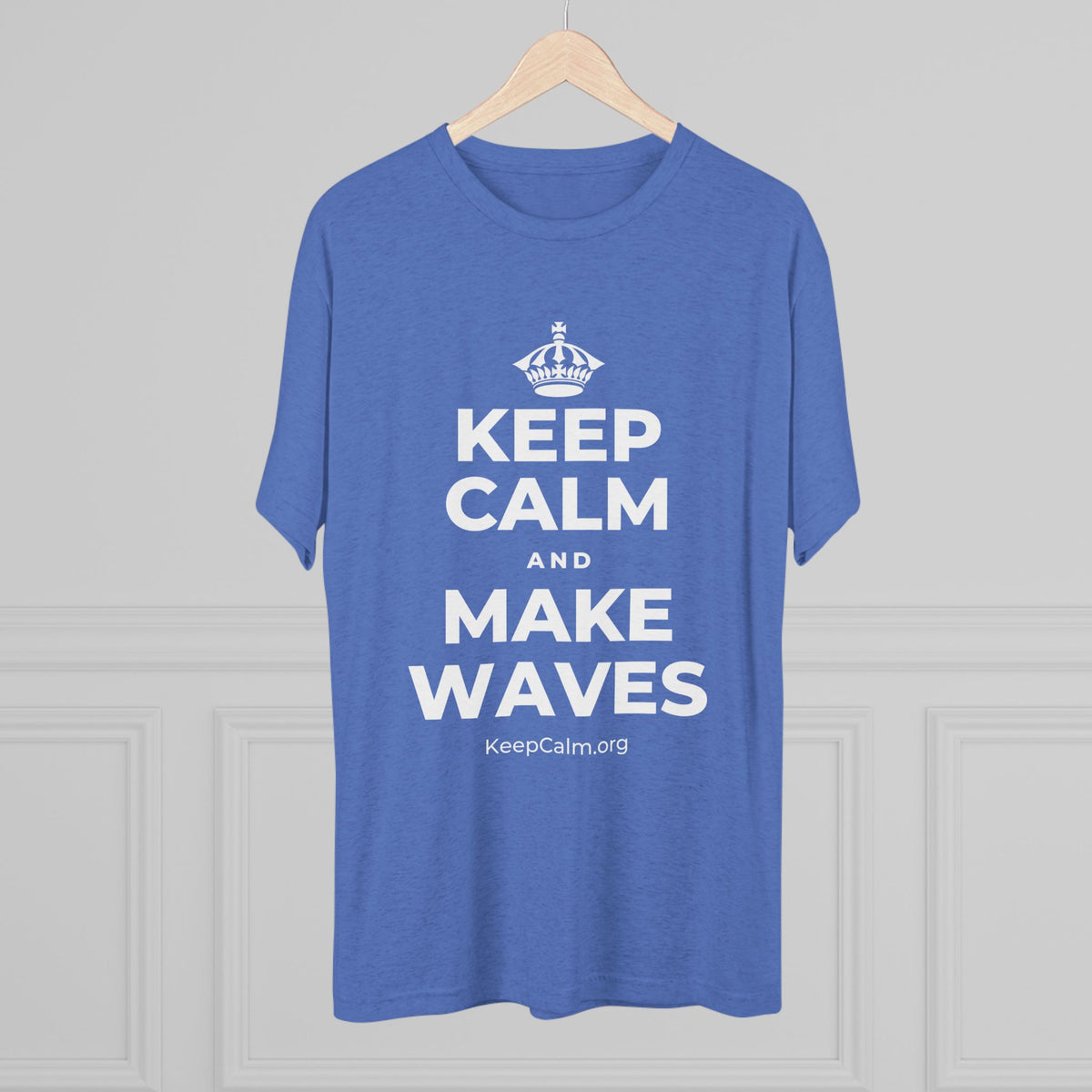 KEEP CALM AND MAKE WAVES Tri-Blend Tee