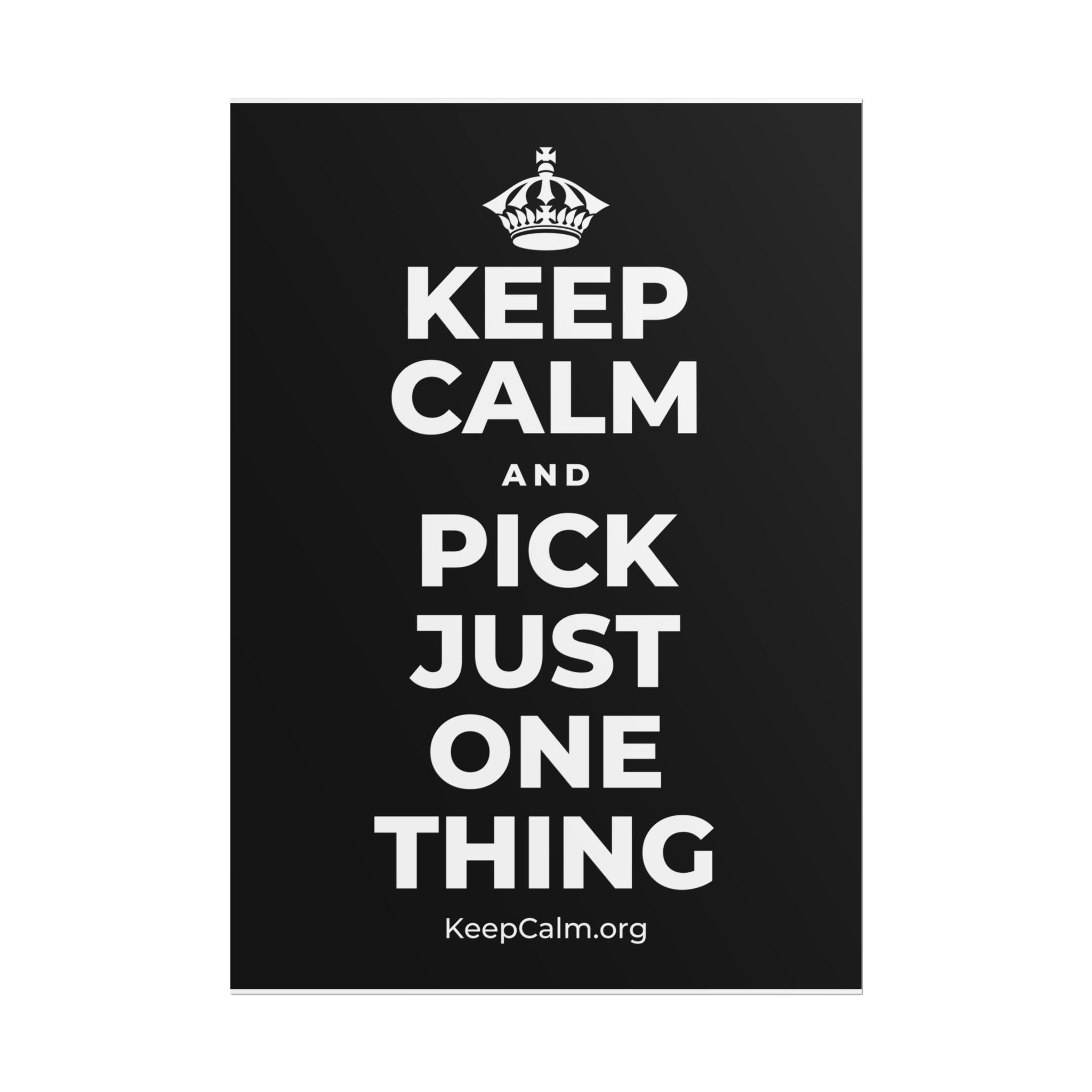 KEEP CALM AND PICK JUST ONE THING Poster