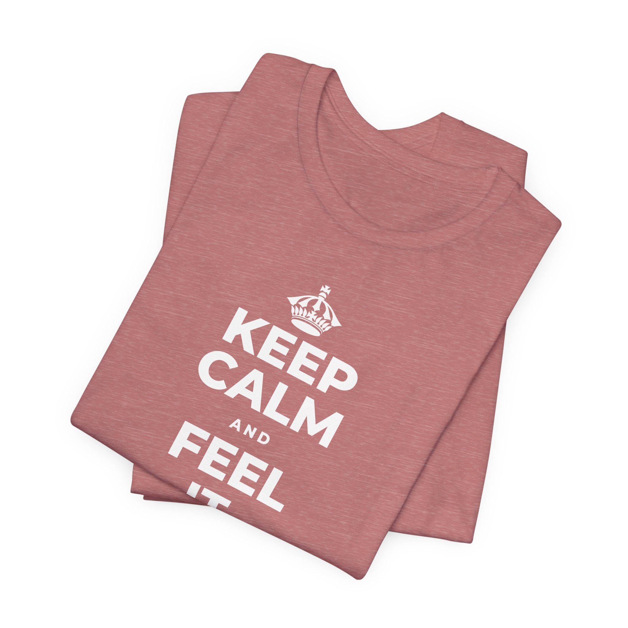 KEEP CALM AND FEEL IT, NOT FEED IT T-Shirt (Soft Cream–Heather Mauve)