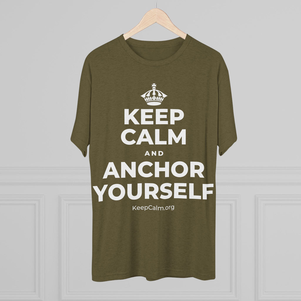 KEEP CALM AND ANCHOR YOURSELF Tri-Blend Tee