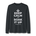 KEEP CALM AND SOAK IT UP Long Sleeve Tee