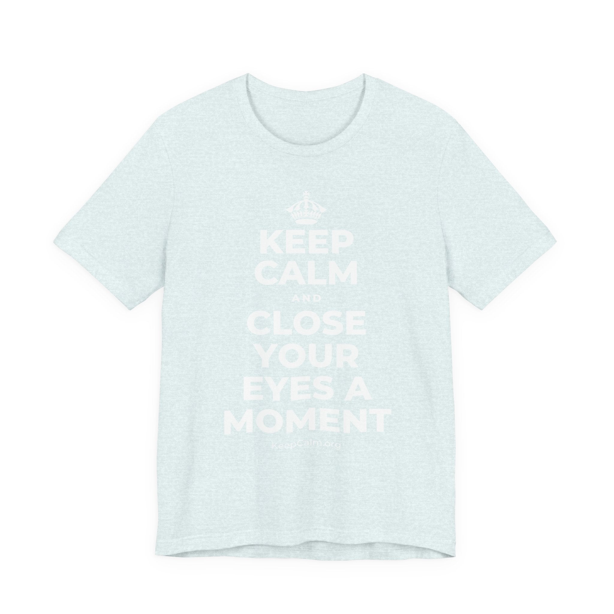 KEEP CALM AND CLOSE YOUR EYES A MOMENT T-Shirt (Soft Cream–Heather Mauve)