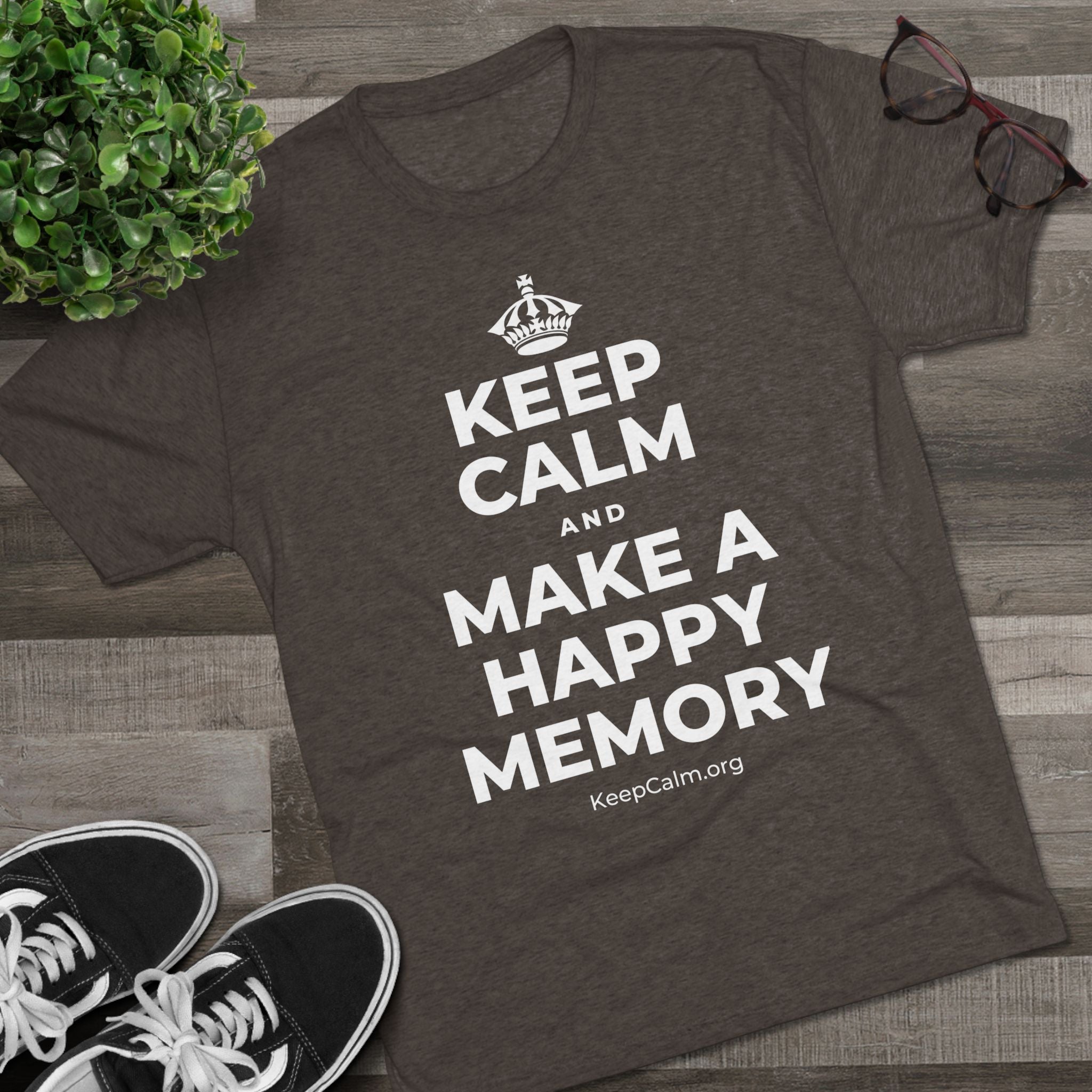 KEEP CALM AND MAKE A HAPPY MEMORY Tri-Blend Tee