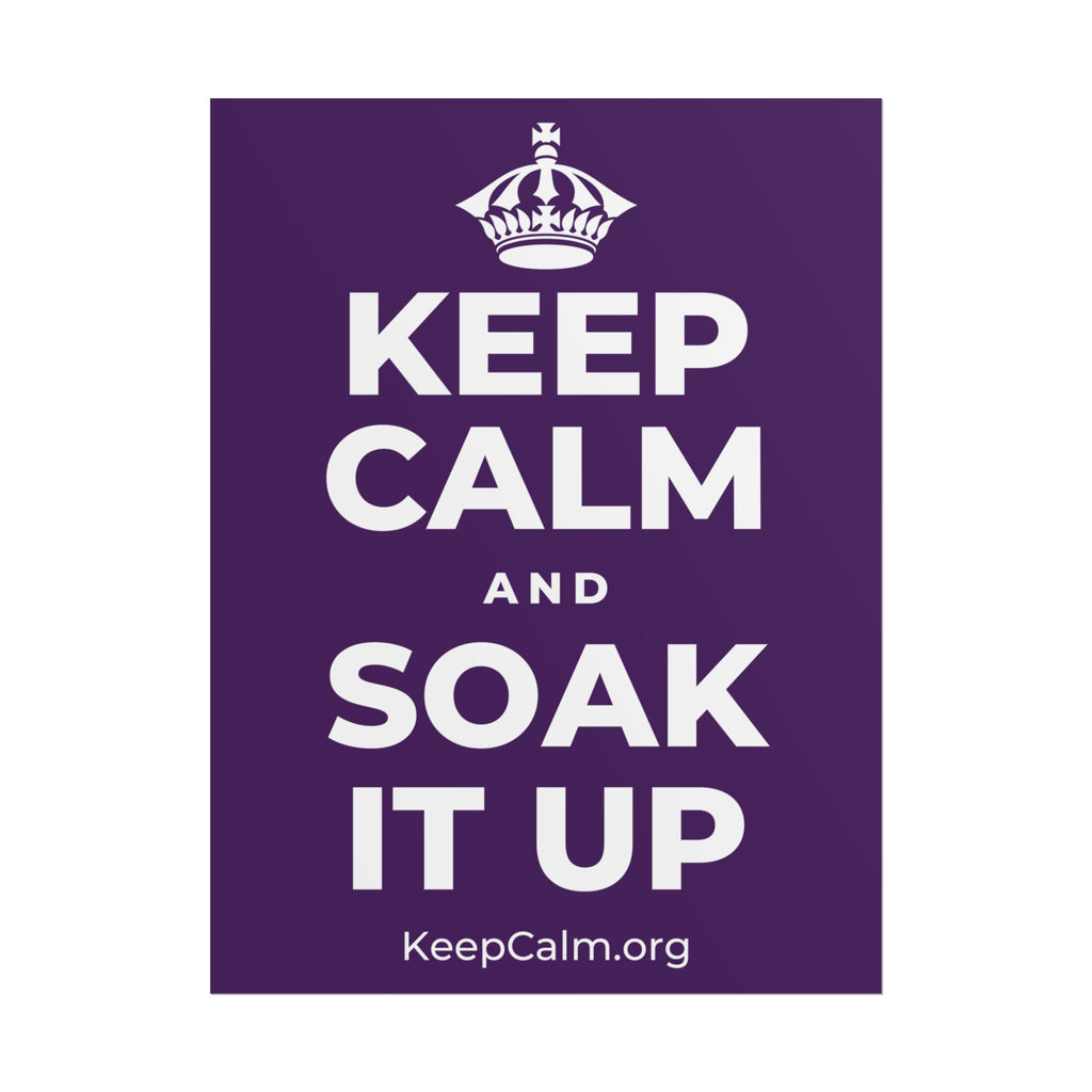KEEP CALM AND SOAK IT UP Poster