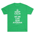 KEEP CALM Y SÉ DE LOS QUE AYUDAN Tri-Blend Tee