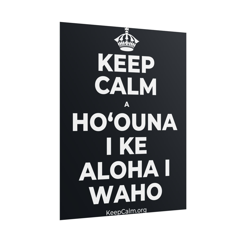 KEEP CALM A HOʻOUNA I KE ALOHA I WAHO Poster (Dark)