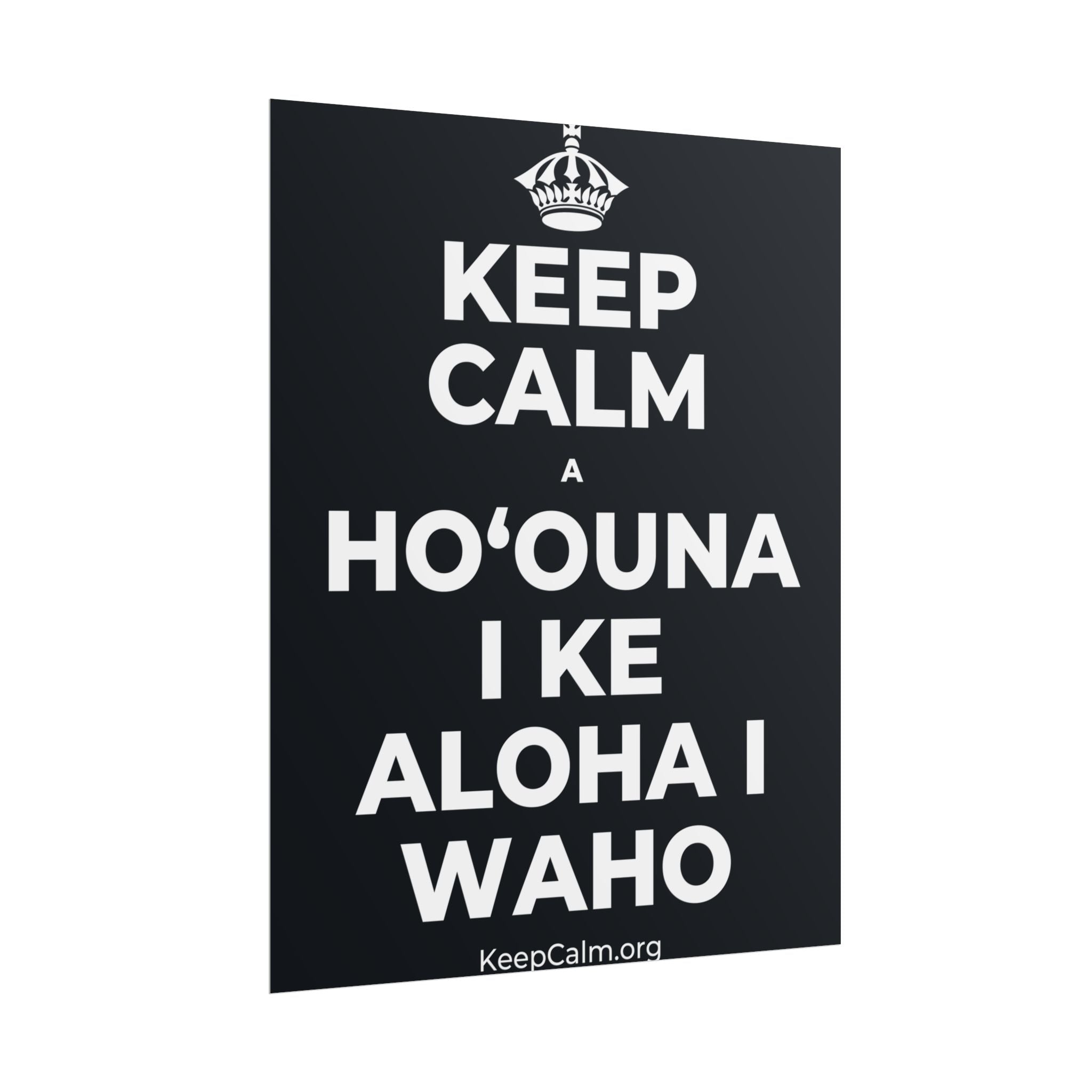 KEEP CALM A HOʻOUNA I KE ALOHA I WAHO Poster (Dark)