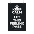 KEEP CALM AND LET THIS FEELING PASS Satin Poster (Dark)