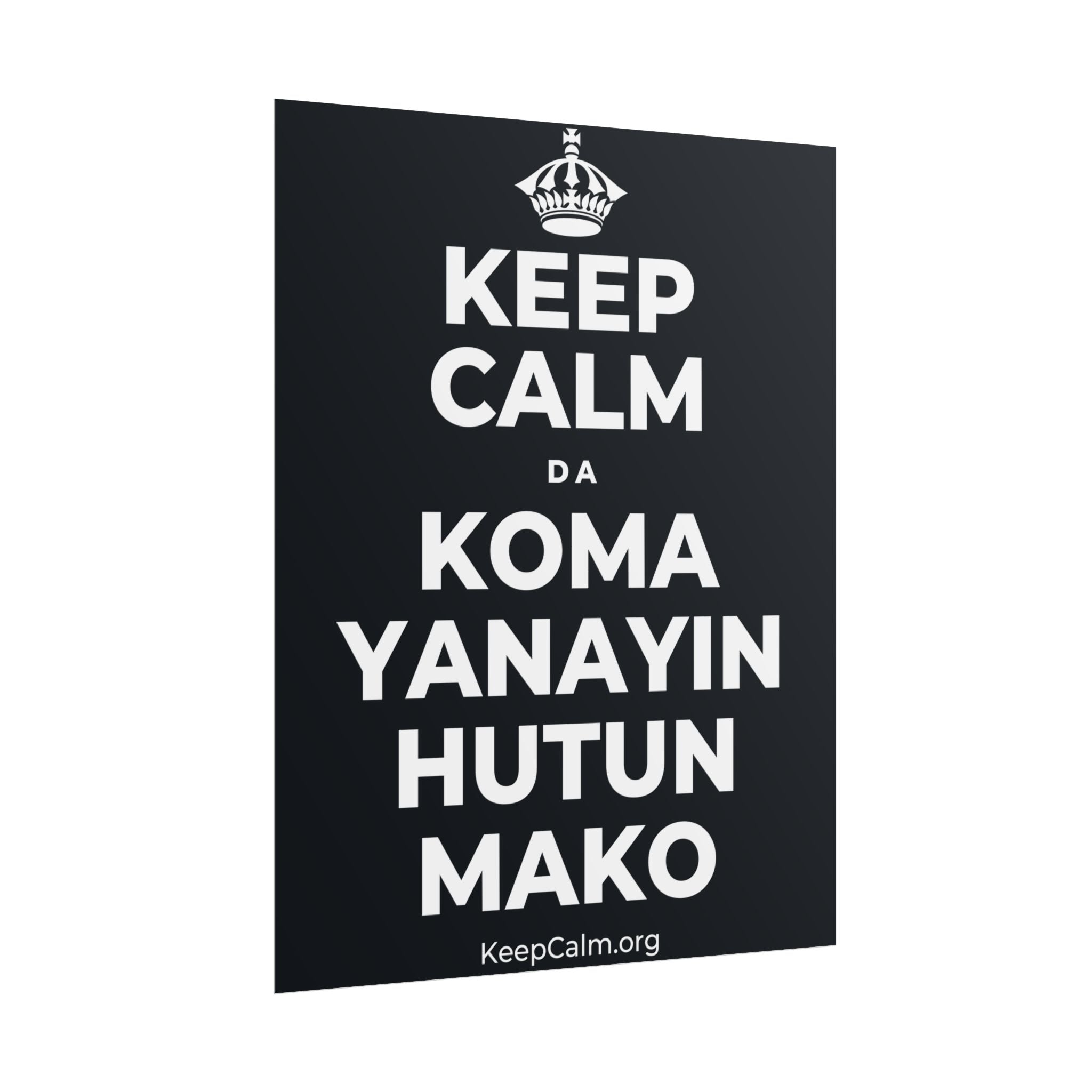 KEEP CALM DA KOMA YANAYIN HUTUN MAKO Poster (Dark)