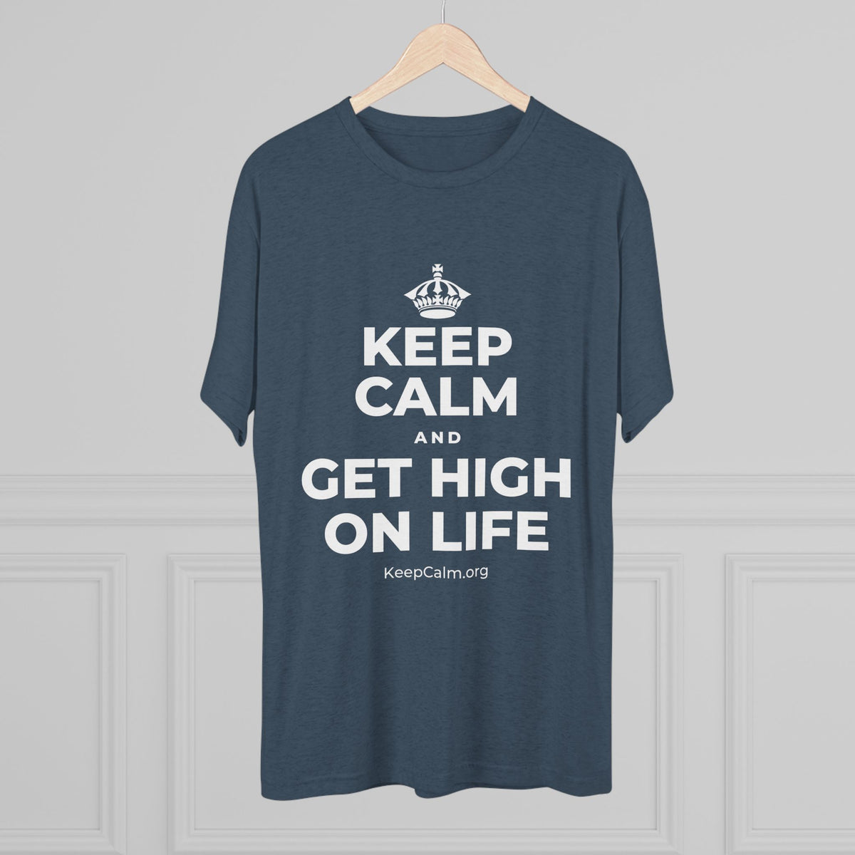 KEEP CALM AND GET HIGH ON LIFE Tri-Blend Tee