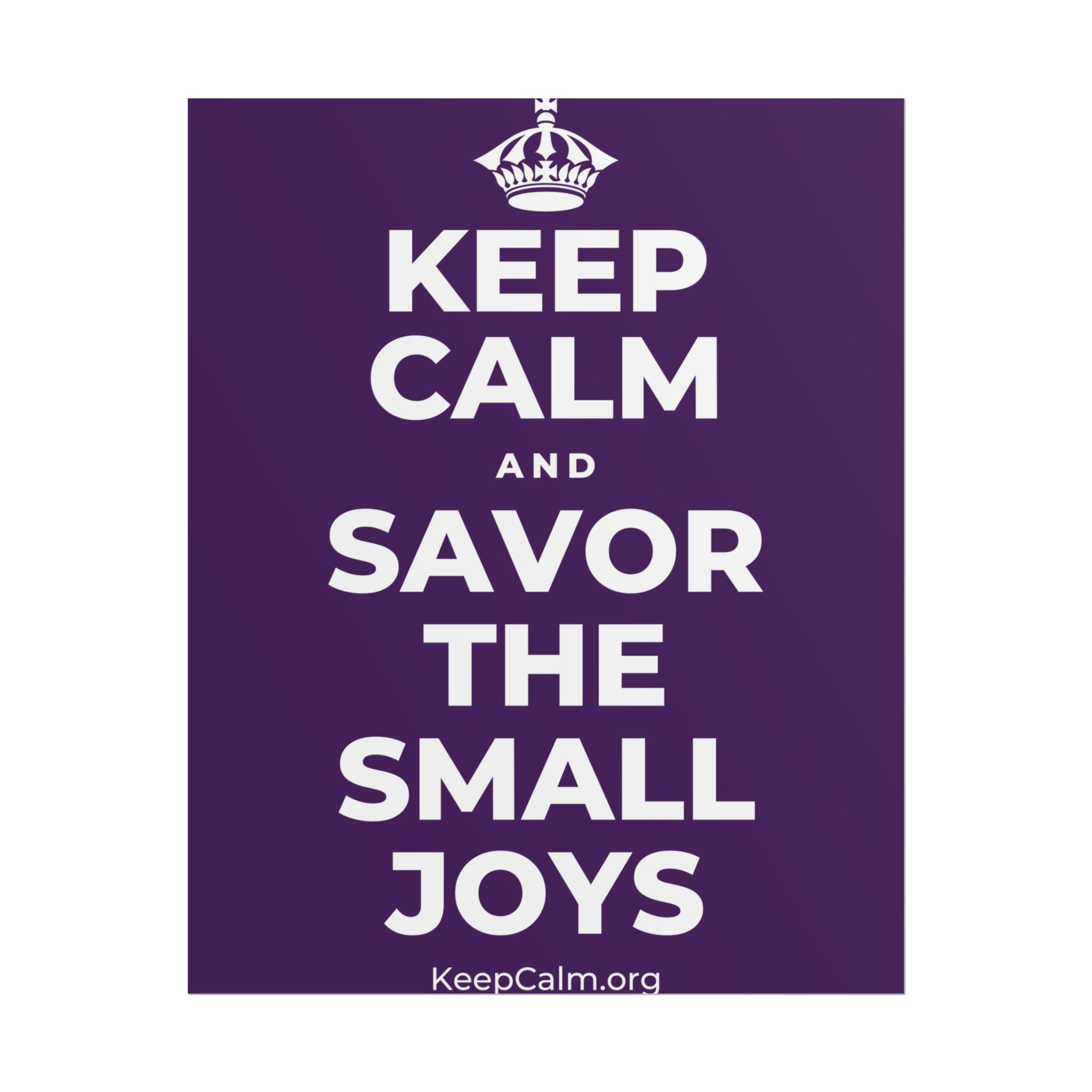 KEEP CALM AND SAVOR THE SMALL JOYS Poster