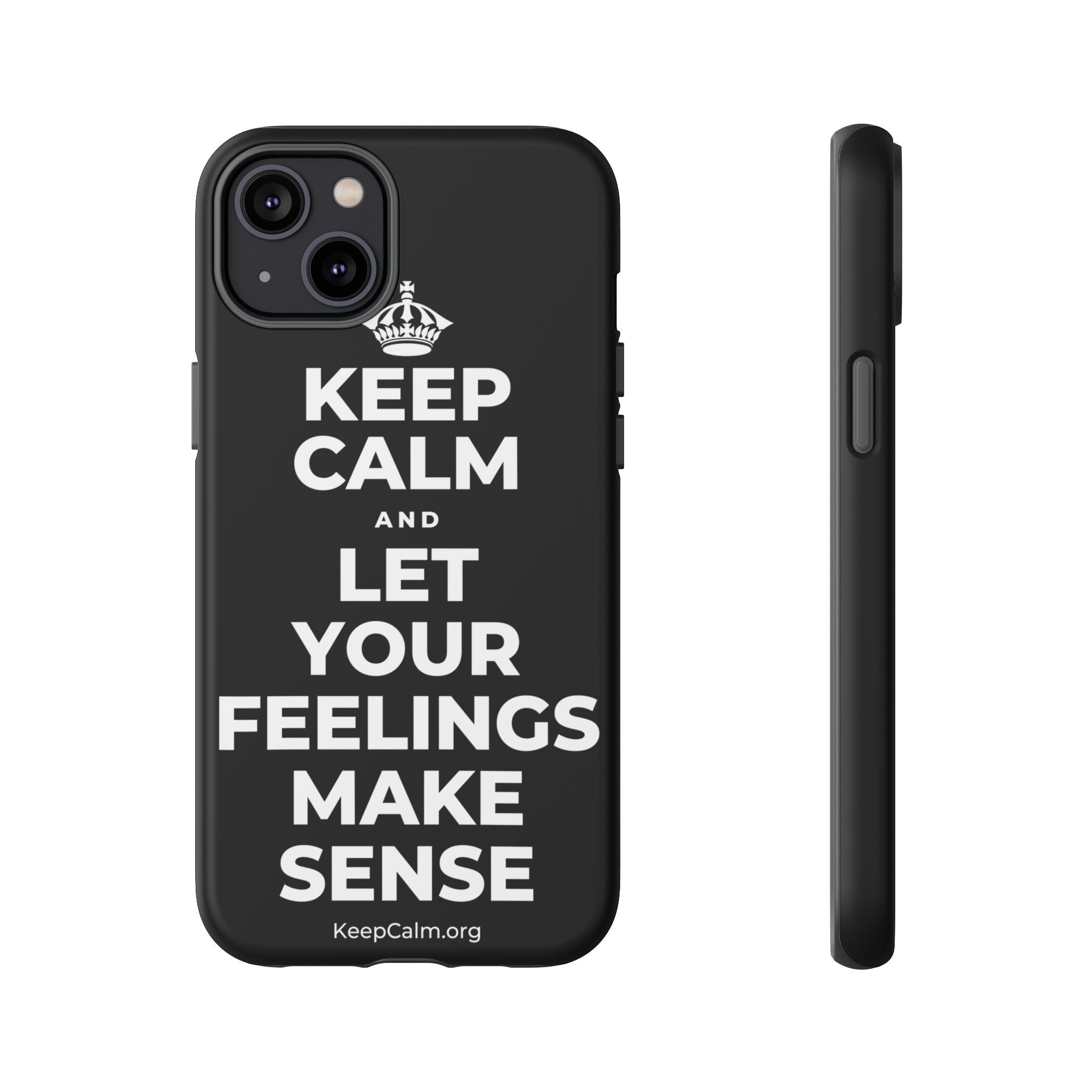 KEEP CALM AND LET YOUR FEELINGS MAKE SENSE Phone Case