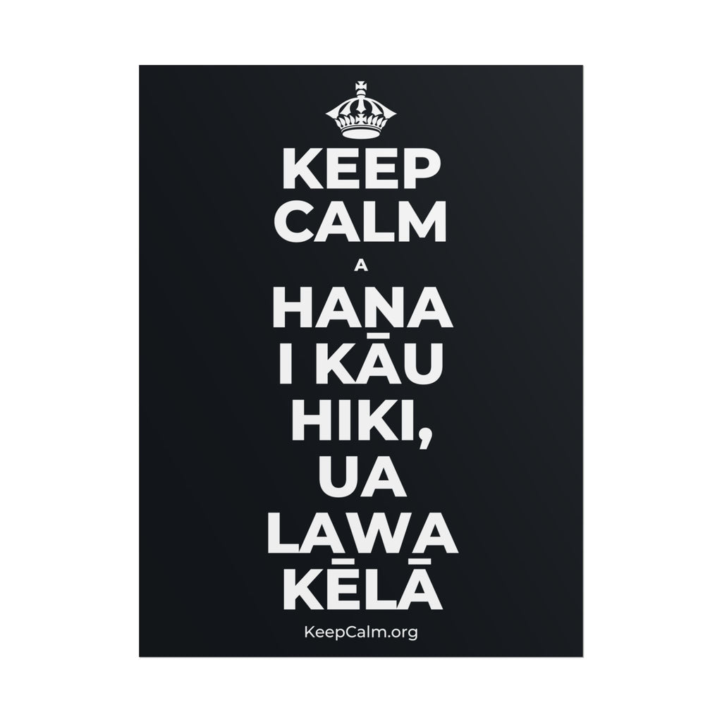 KEEP CALM A HANA I KĀU HIKI, UA LAWA KĒLĀ Poster (Dark)
