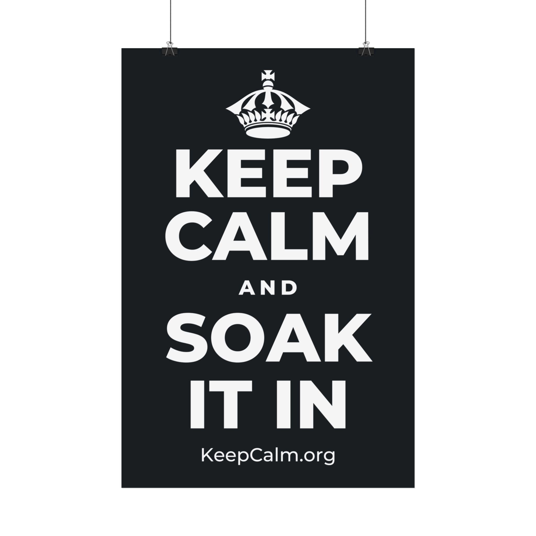 KEEP CALM AND SOAK IT IN Satin Poster (Dark)
