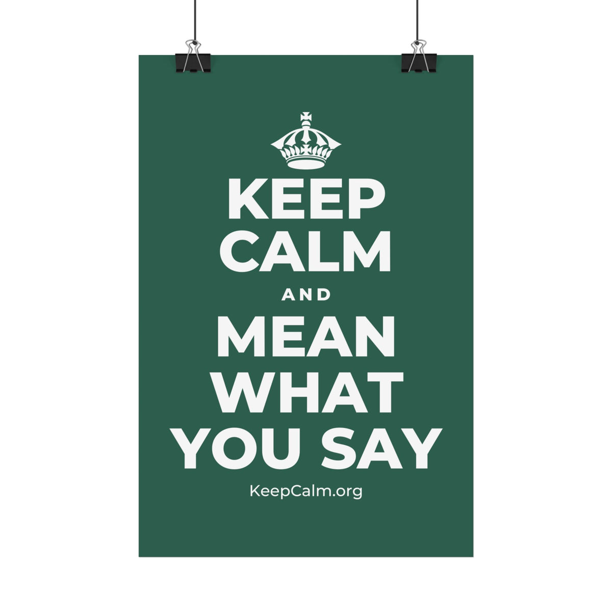 KEEP CALM AND MEAN WHAT YOU SAY Satin Poster