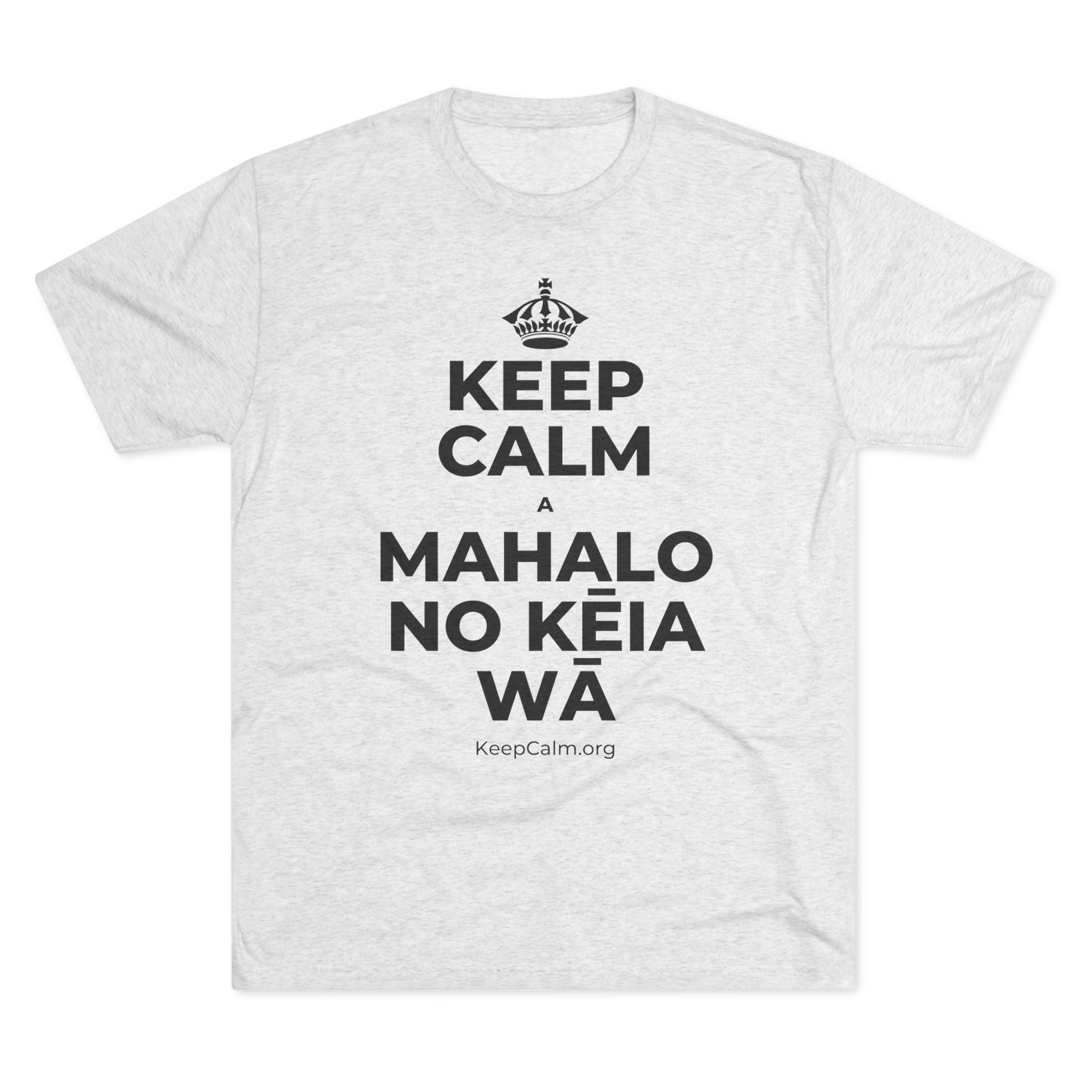 KEEP CALM A MAHALO NO KĒIA WĀ Tri-Blend Tee