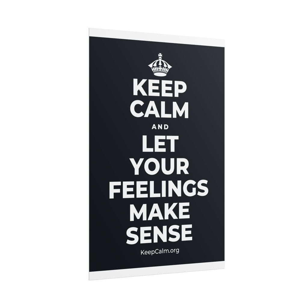 KEEP CALM AND LET YOUR FEELINGS MAKE SENSE Poster (Dark)