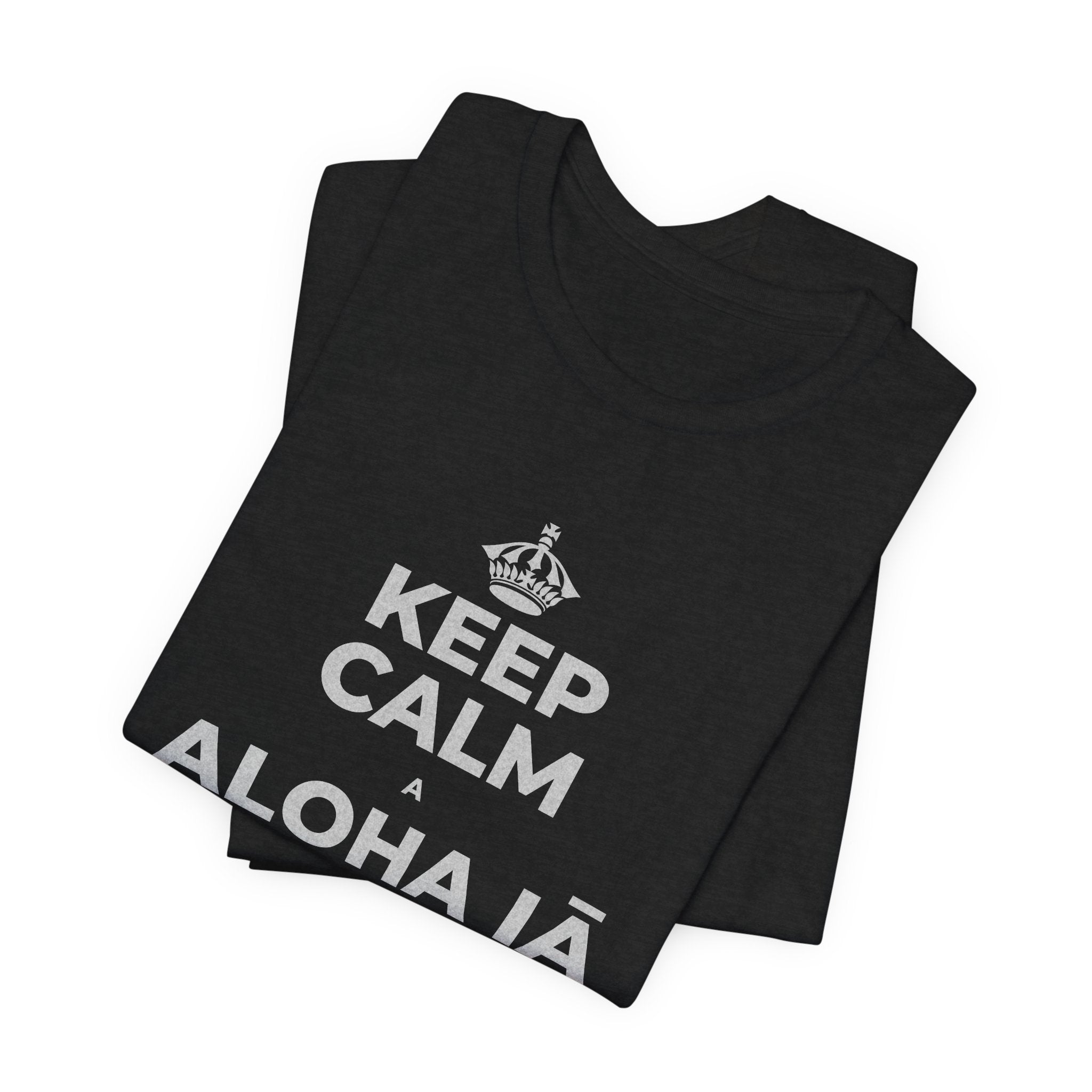 KEEP CALM A ALOHA IĀ ʻOE IHO, A LAILA I KEKAHI T-Shirt (White–Asphalt)