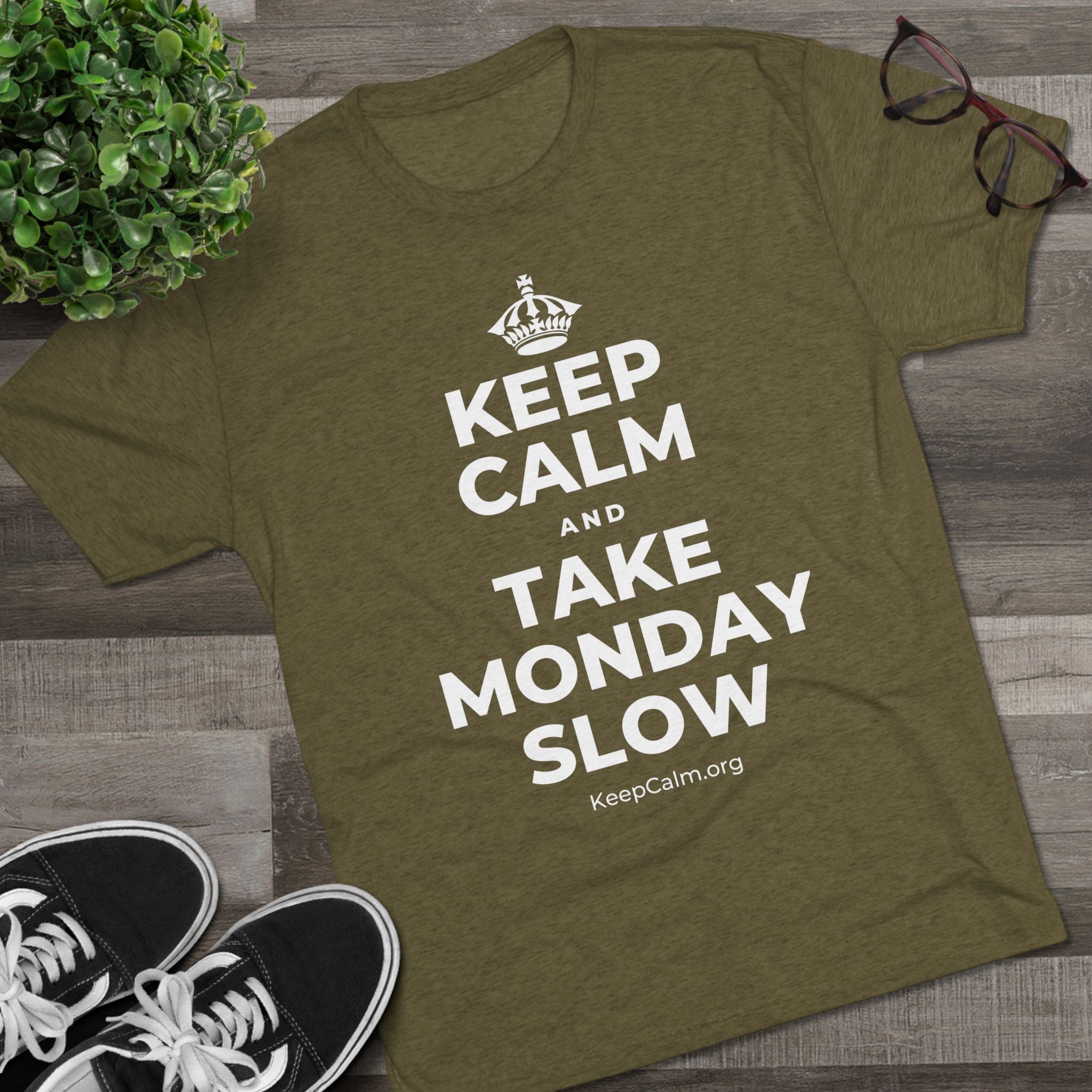 KEEP CALM AND TAKE MONDAY SLOW Tri-Blend Tee