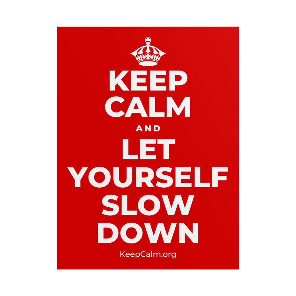 KEEP CALM AND LET YOURSELF SLOW DOWN Poster