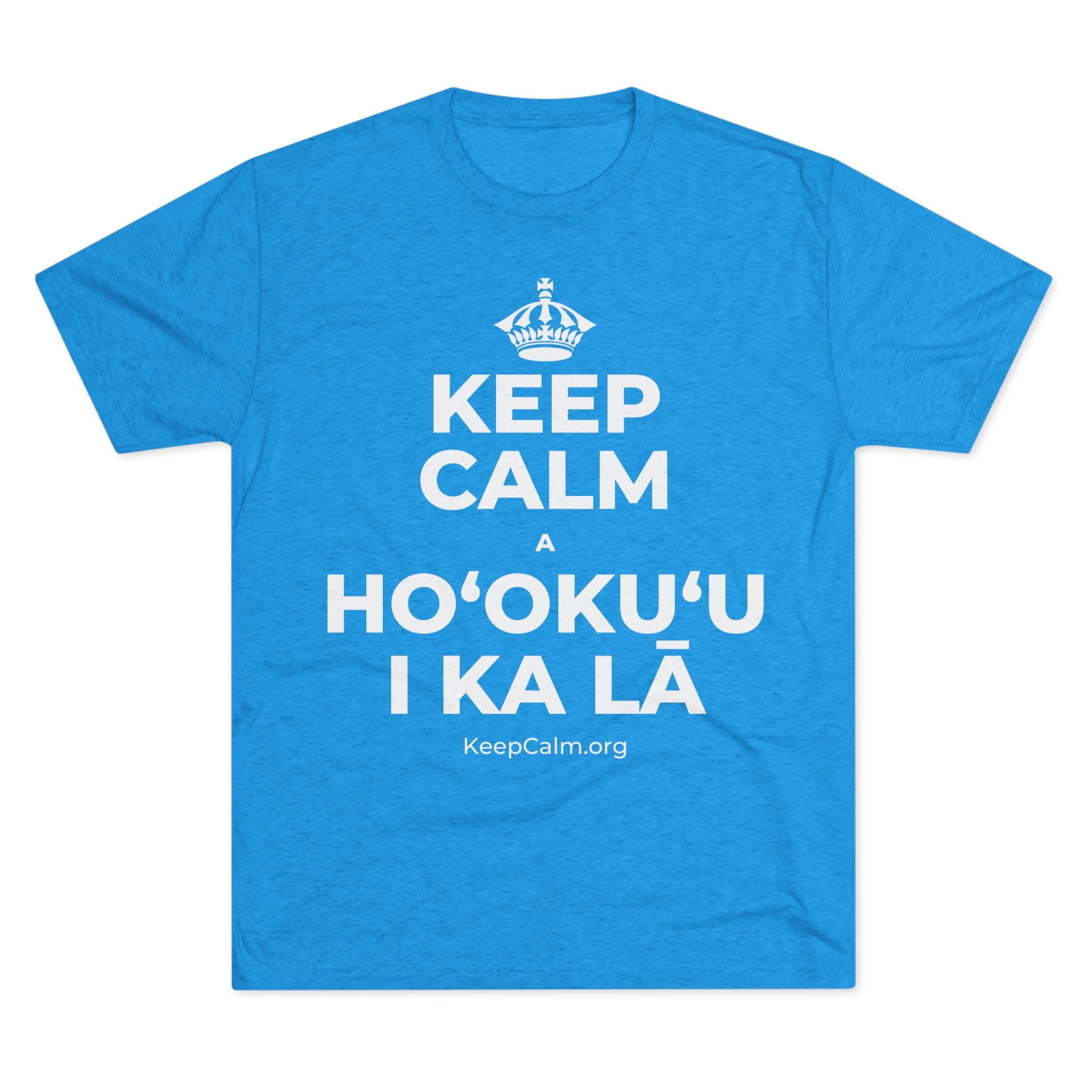 KEEP CALM A HOʻOKUʻU I KA LĀ Tri-Blend Tee