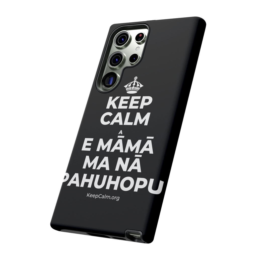 KEEP CALM A E MĀMĀ MA NĀ PAHUHOPU Phone Case