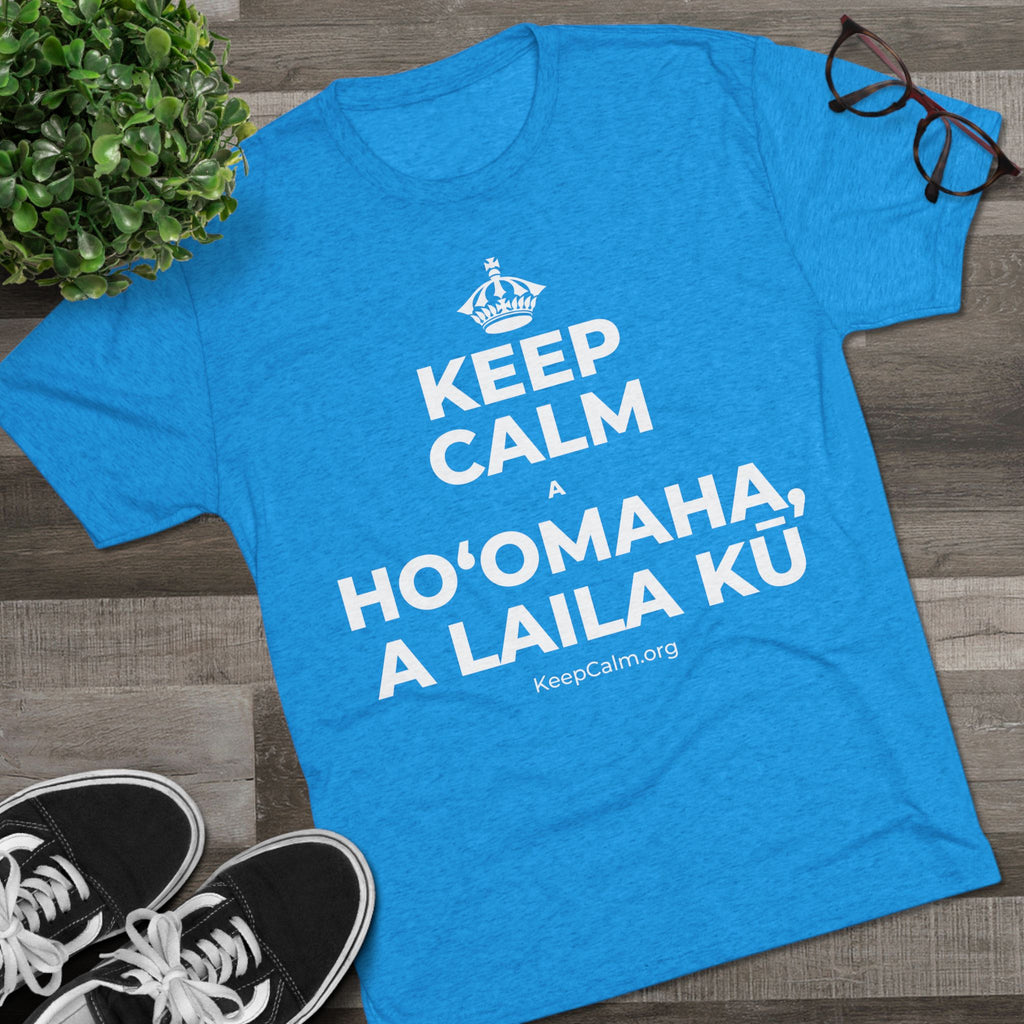 KEEP CALM A HOʻOMAHA, A LAILA KŪ Tri-Blend Tee