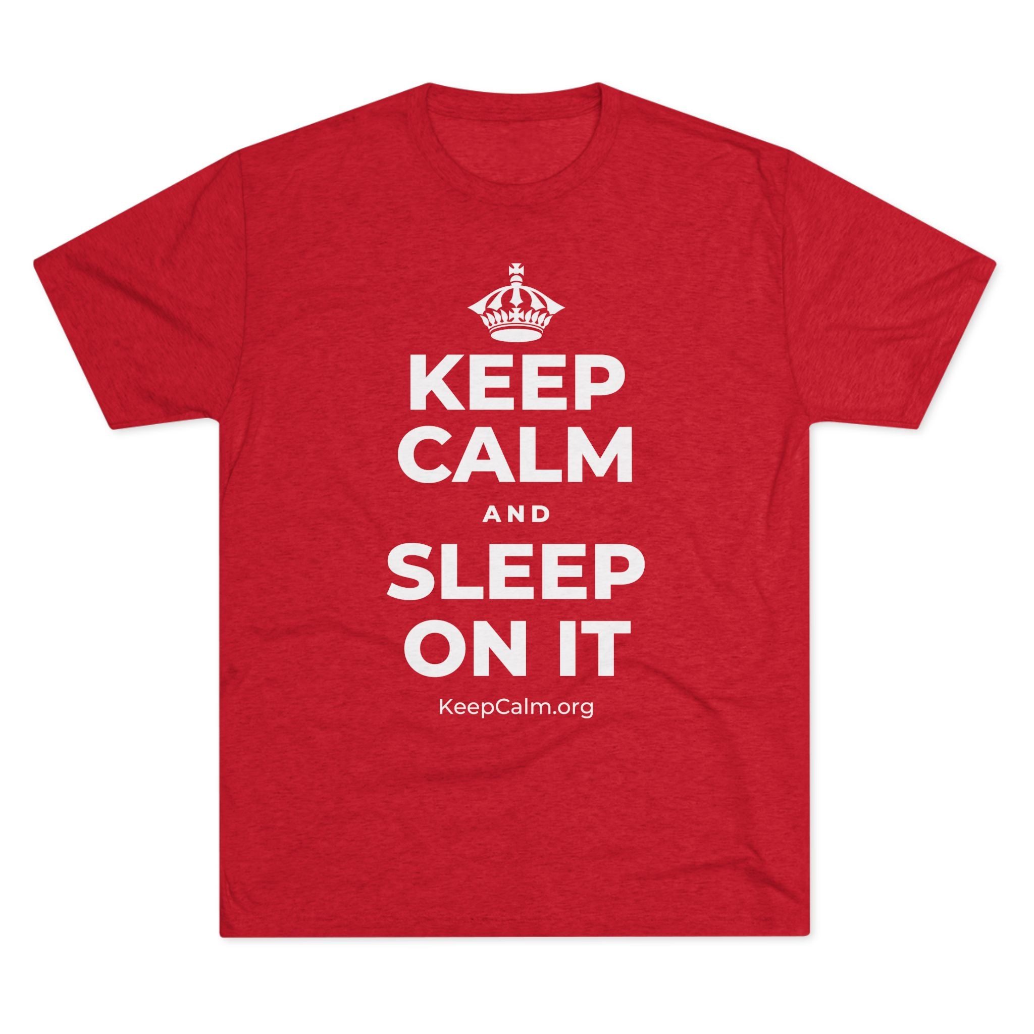 KEEP CALM AND SLEEP ON IT Tri-Blend Tee