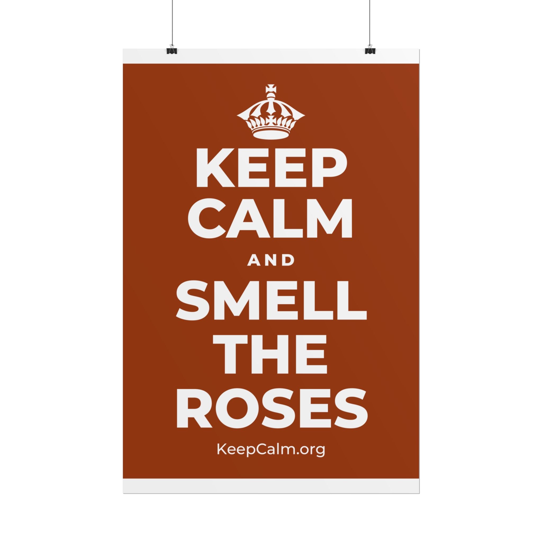 KEEP CALM AND SMELL THE ROSES Poster