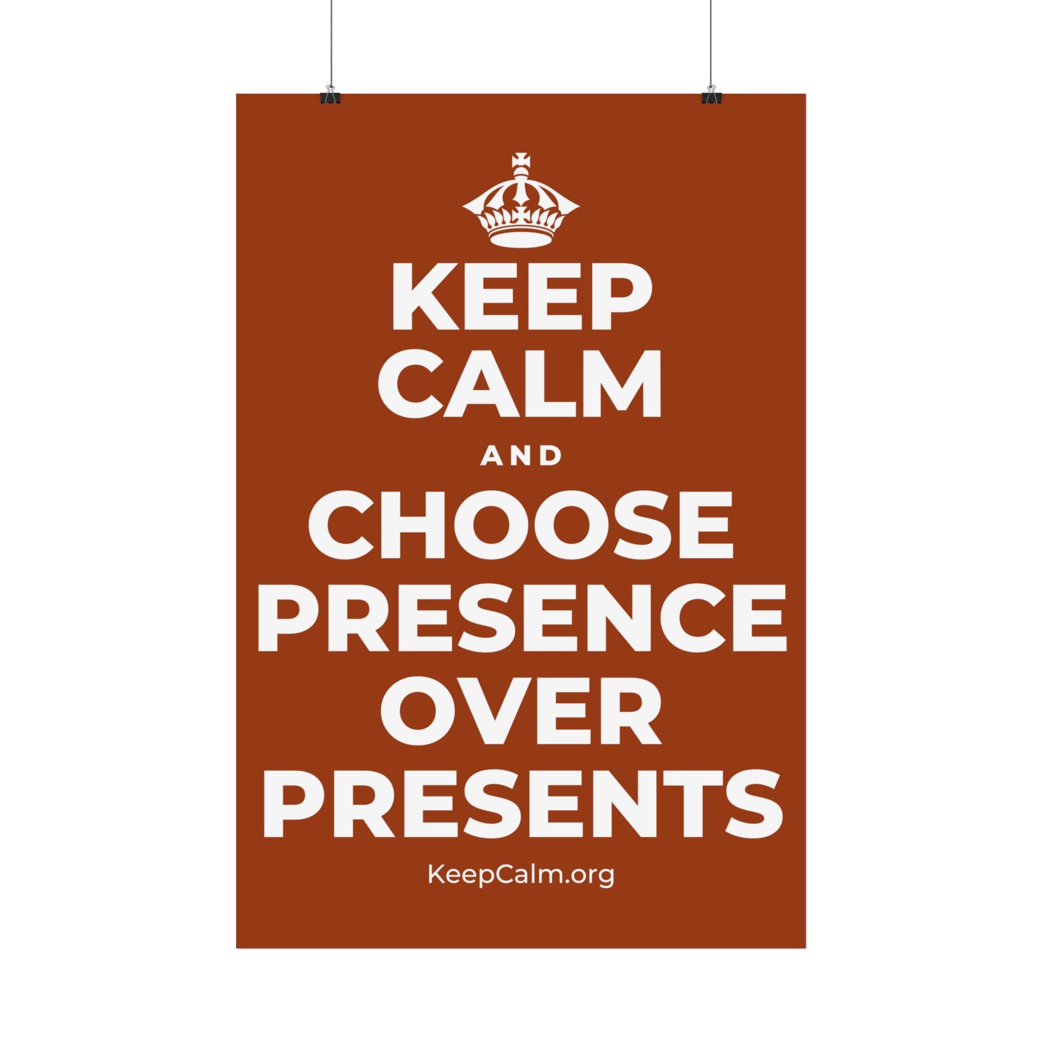 KEEP CALM AND CHOOSE PRESENCE OVER PRESENTS Satin Poster