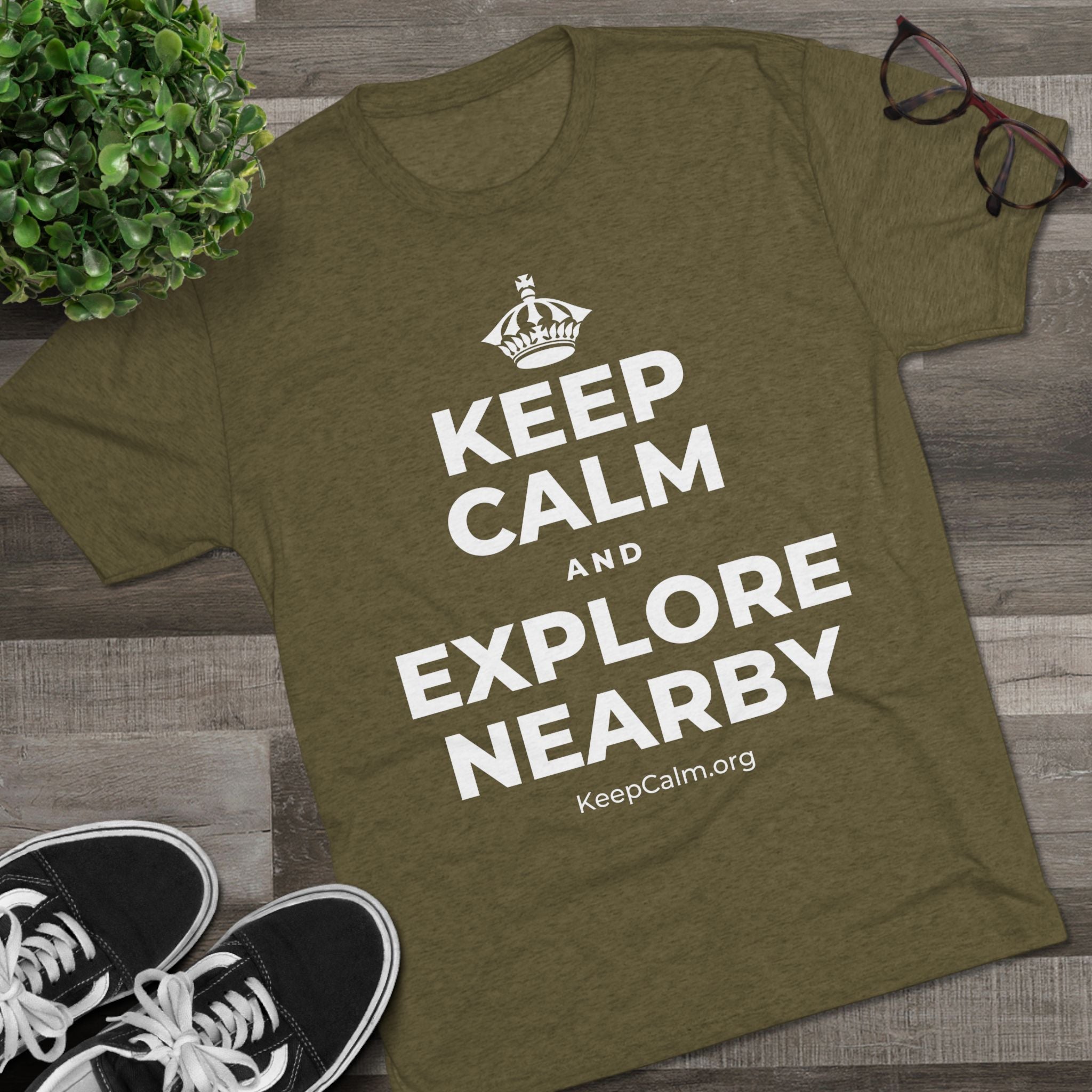 KEEP CALM AND EXPLORE NEARBY Tri-Blend Tee