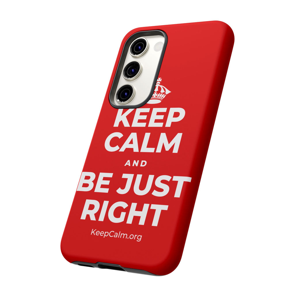 KEEP CALM AND BE JUST RIGHT Phone Case