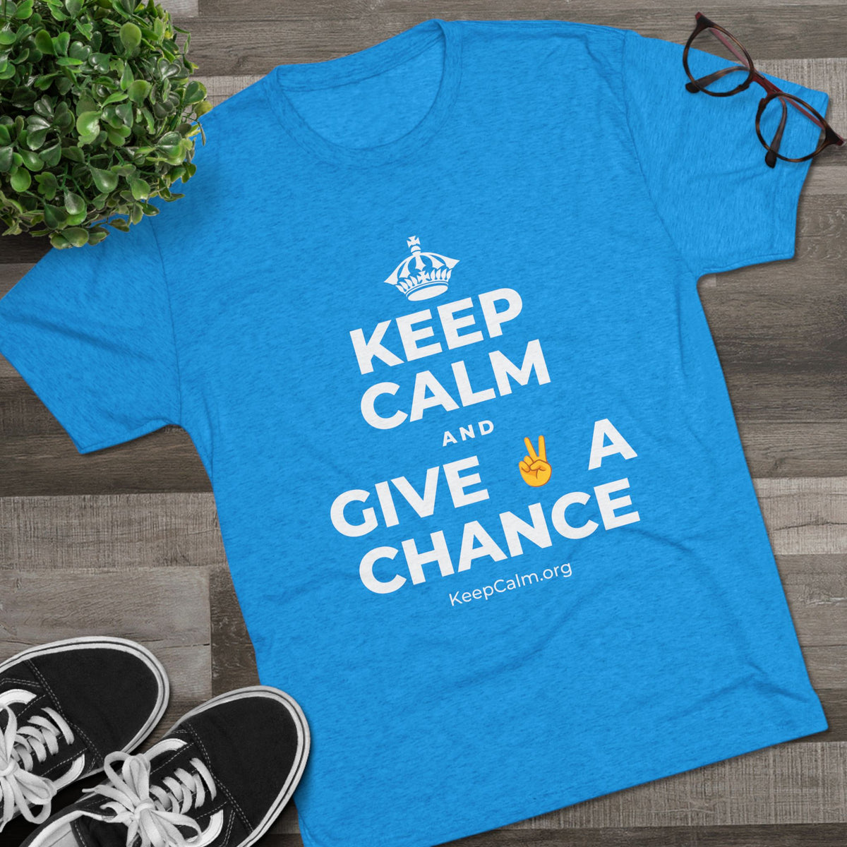 KEEP CALM AND GIVE ✌️ A CHANCE Tri-Blend Tee