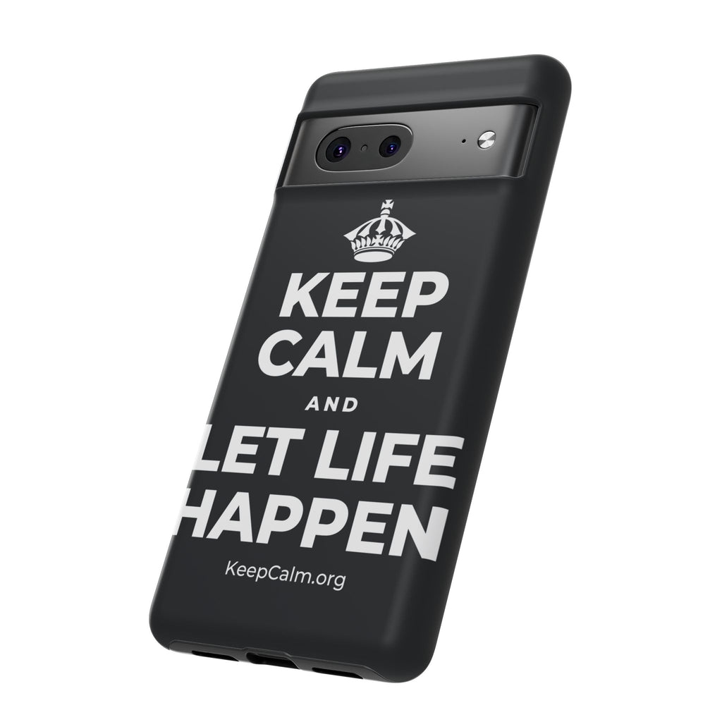 KEEP CALM AND LET LIFE HAPPEN Phone Case (Dark)