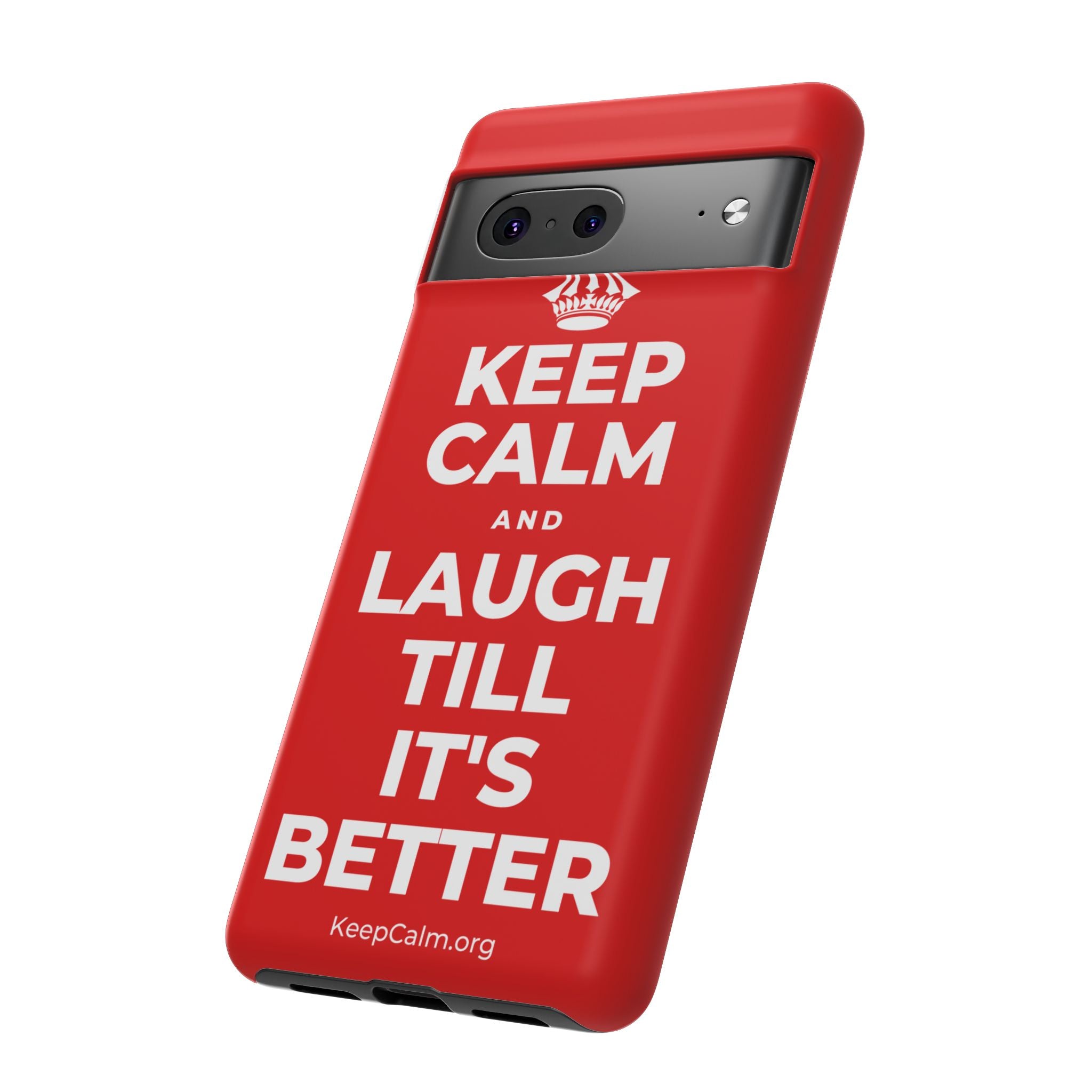 KEEP CALM AND LAUGH TILL IT'S BETTER Phone Case