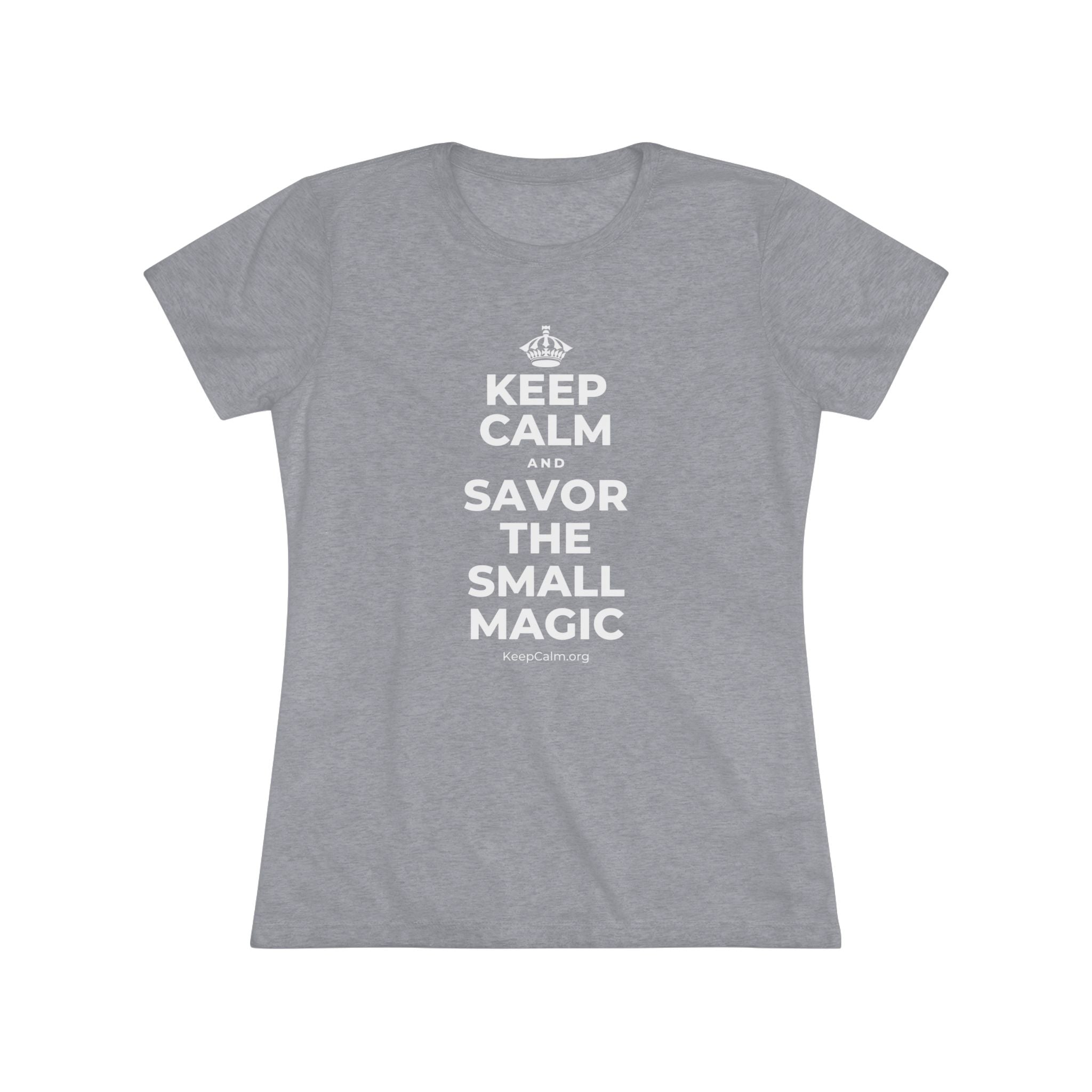 KEEP CALM AND SAVOR THE SMALL MAGIC Women's Tri-Blend Tee