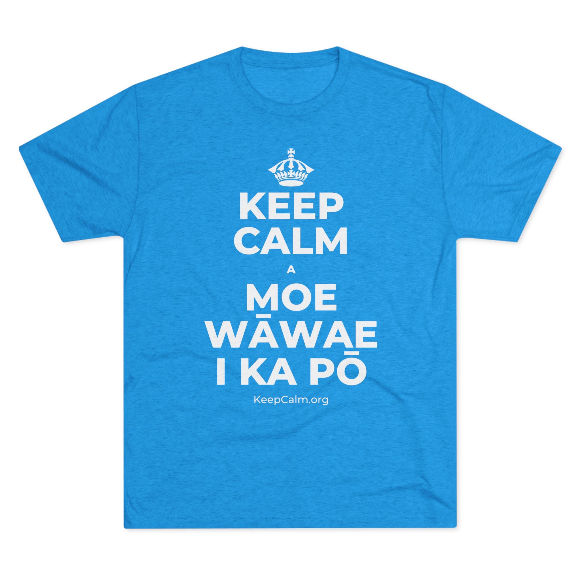 KEEP CALM A MOE WĀWAE I KA PŌ Tri-Blend Tee
