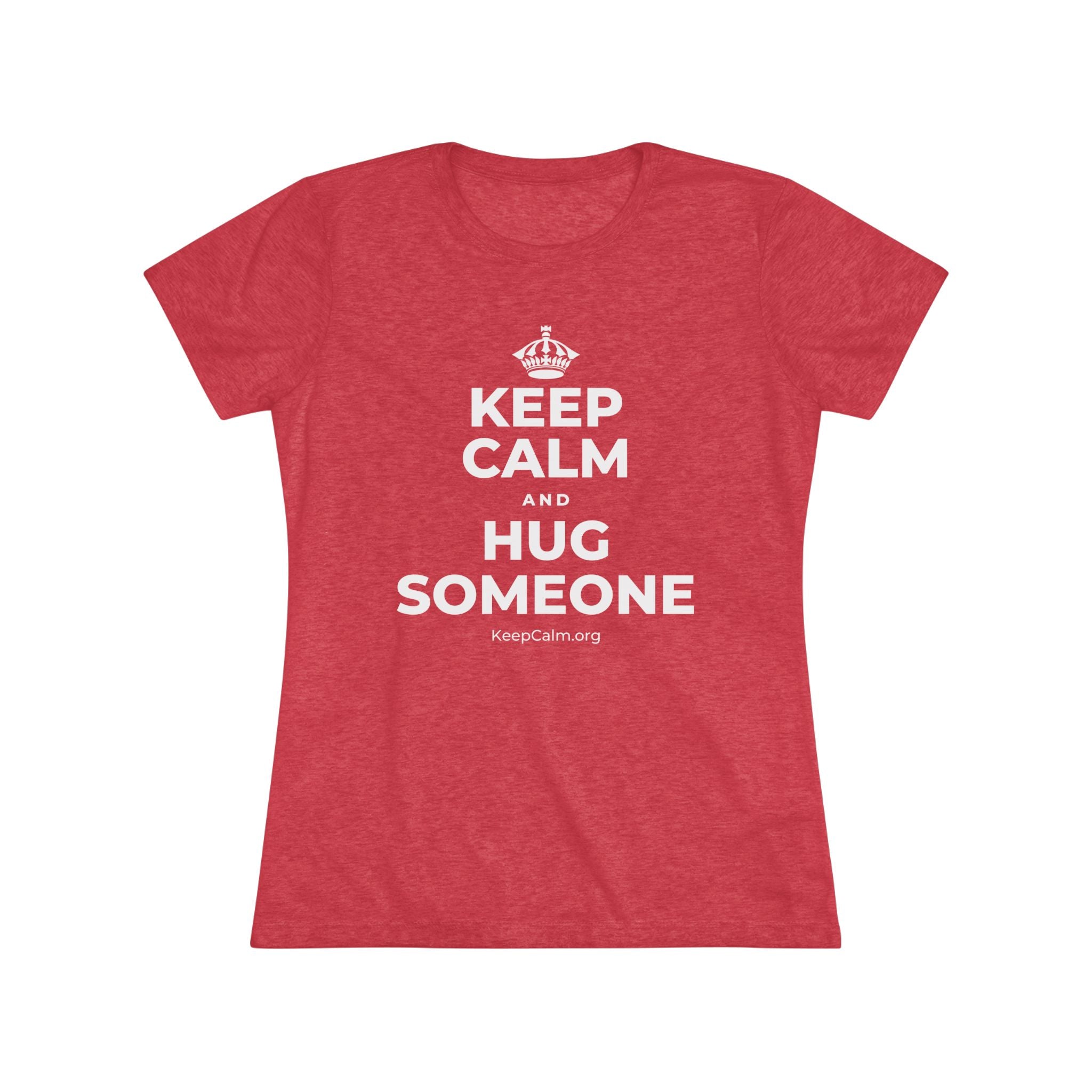 KEEP CALM AND HUG SOMEONE Women's Tri-Blend Tee
