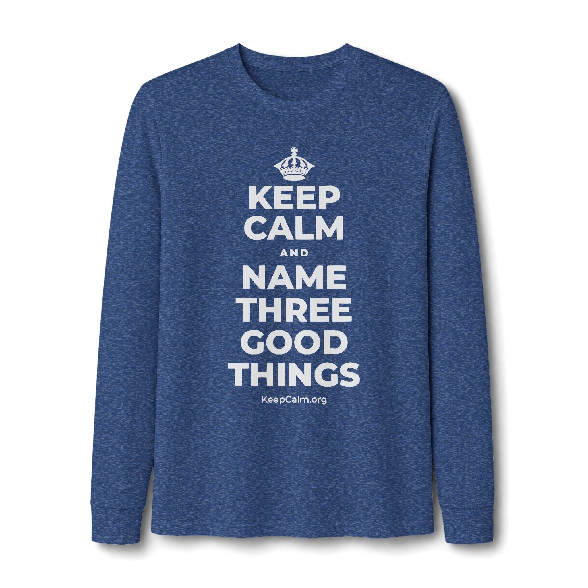 KEEP CALM AND NAME THREE GOOD THINGS Long Sleeve Tee