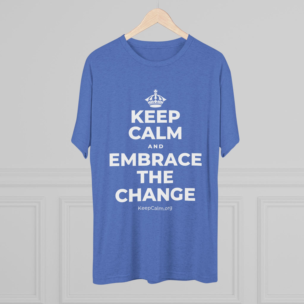 KEEP CALM AND EMBRACE THE CHANGE Tri-Blend Tee