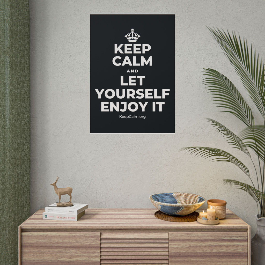 KEEP CALM AND LET YOURSELF ENJOY IT Poster (Dark)