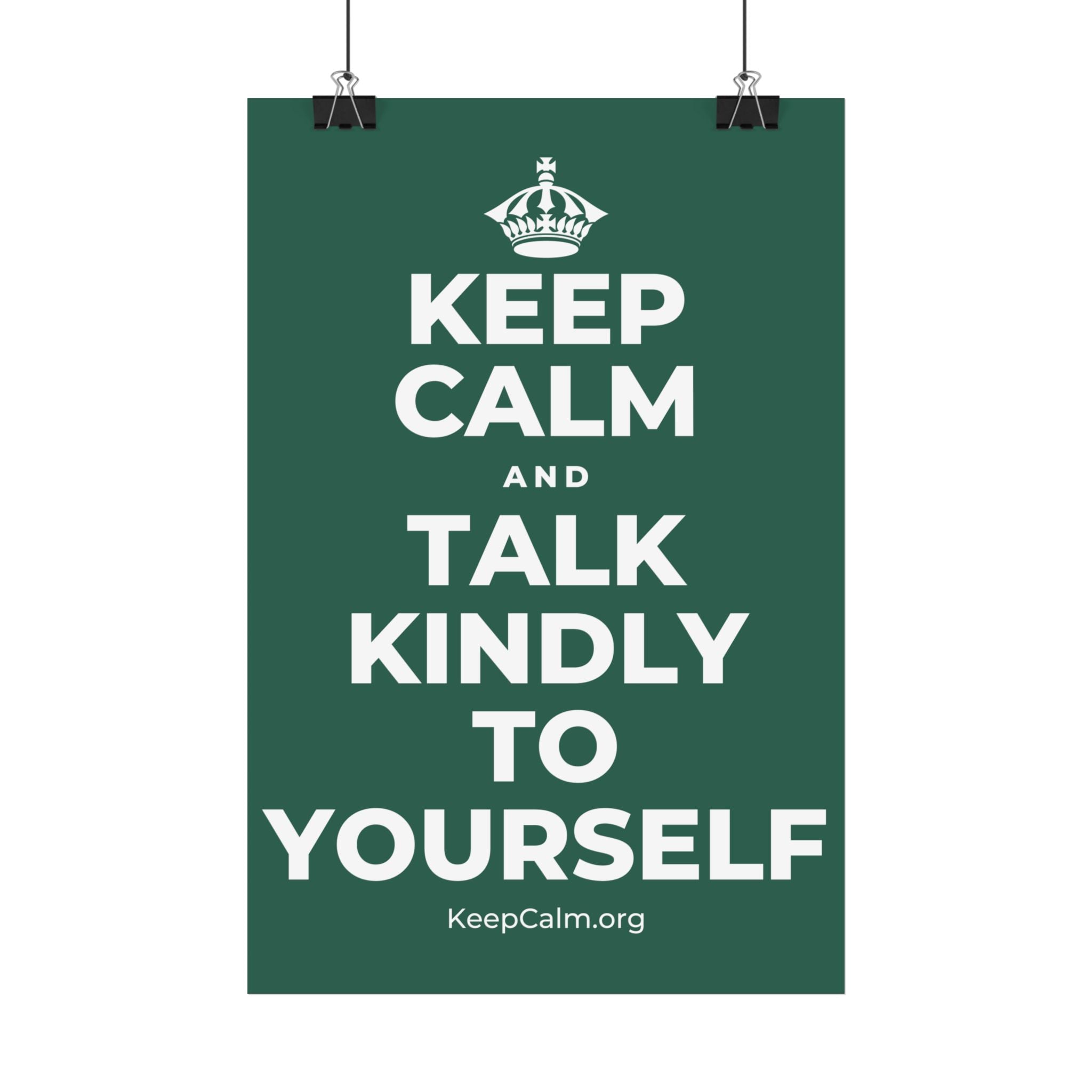 KEEP CALM AND TALK KINDLY TO YOURSELF Satin Poster